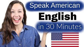 Speak American English in 30 Minutes Advanced Pronunciation Lesson [upl. by Aidam446]