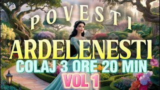 POVESTI ARDELENESTI  VOL 1  COLAJ 3 ORE 20 MIN  2024 [upl. by Hillyer]