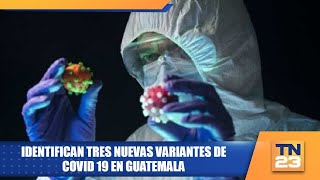 Identifican tres nuevas variantes de Covid 19 en Guatemala [upl. by Idoj]