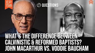 What’s The Difference Between Calvinistic amp Reformed Baptists  John MacArthur amp Voddie Baucham [upl. by Schriever989]