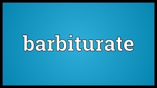 Barbiturate Meaning [upl. by Eiznik165]