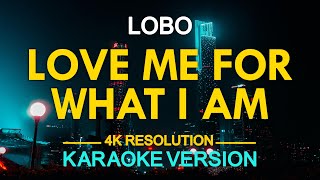 LOVE ME FOR WHAT I AM  LOBO KARAOKE Version [upl. by Bywoods470]