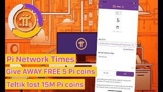 Pi Network Times  Give Away 5 Pi coins  Teltik lost 15M Pi coins [upl. by Jonathan]