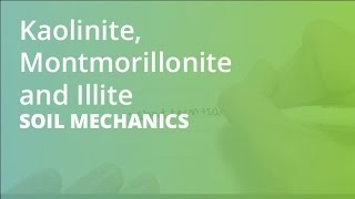 Kaolinite Montmorillonite and Illite  Soil Mechanics [upl. by Chernow206]