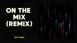 On The Mix remix  Tity Tiwy [upl. by Eliath303]