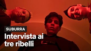 Suburra  Intervista ai tre ribelli di Roma Spadino Numero 8 e Lele  Netflix Italia [upl. by Ecnadnac]