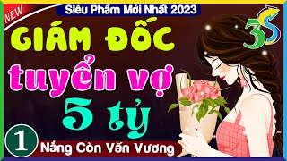 SIÊU PHẨM Truyện Ngắn Độc Quyền Mới Nhất GIÁM ĐỐC TUYỂN VỢ 5 TỶ HaVy3s Kể Tập 1 [upl. by Mccormac597]