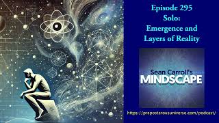 Mindscape 295  Solo Emergence and Layers of Reality [upl. by Rebmyk]