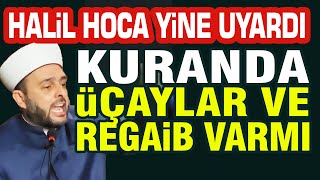 Halil Konakçı Hoca Yine Uyardı Kuranda Üç aylar ve Regaip Kandili Var mı [upl. by Howlend]