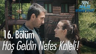 Hoş geldin Nefes Kaleli  Sen Anlat Karadeniz 16 Bölüm [upl. by Idoc449]