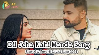 Dil Jeha Nahi Manda Song  Gulab Sidhu  Slowed amp Reverb Dil Jeha Nhi Manda Latest Punjabi Song 2024 [upl. by Senoj]