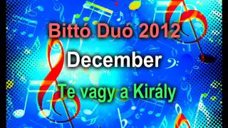 Bittó Duó 2012 December Te vagy a Király [upl. by Eerbua]