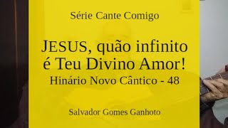 JESUS quão infinito é Teu Divino Amor Hinário Novo Cântico  48  Salvador Ganhoto [upl. by Barlow899]