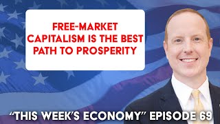 3 Lessons on Why FreeMarket Capitalism is the Best Path to Prosperity  This Weeks Economy Ep 69 [upl. by Oballa]