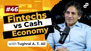 Fintechs vs Cash Economy  Tughral A T Ali Fintech Expert  Podcast 46 [upl. by Tj]