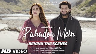 Pahadon Mein Behind The Scenes Vishal Mishra Mahira Sharma  Arif Khan  Bhushan Kumar [upl. by Chaim]