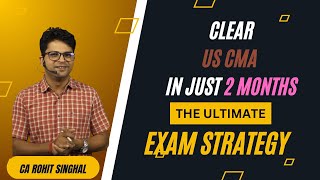 US CMA Exam Strategy for JanFeb 2025 Window In Depth by CA Rohit Singhal [upl. by Annaihr379]