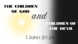 2024 1020 The Children of God and Children of the Devil [upl. by Jarrett933]