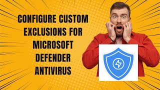 CONFIGURE CUSTOM EXCLUSIONS FOR MICROSOFT DEFENDER ANTIVIRUS [upl. by Aicilic]