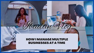 HOW I MANAGE MULTIPLE BUSINESSES AT A TIME  IBADAN VLOG [upl. by Vanden]