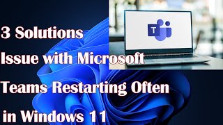 Issue with Microsoft Teams Restarting Often in Windows 11  3 Solutions [upl. by Ynottirb]