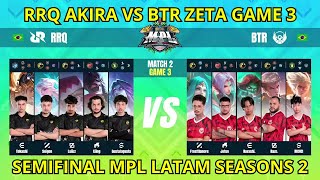 RRQ AKIRA VS BTR ZETA GAME 3  SEMIFINAL MPL LATAM SEASONS 2 [upl. by Floro]