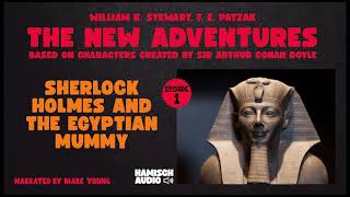 The New Adventures  Episode 1 Sherlock Holmes and the Egyptian Mummy Full Audiobook [upl. by Wolram530]