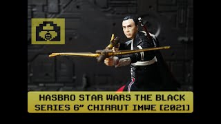 Hasbro Star Wars The Black Series 6quot  Chirrut Imwe 2021 [upl. by Shoifet]