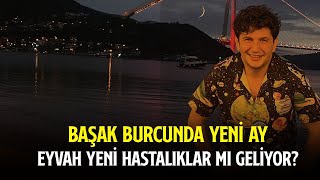 BAŞAK BURCUNDA YENİ AY  EYVAH YENİ HASTALIKLAR MI GELİYOR [upl. by Herold731]