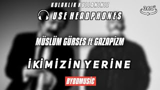 Müslüm Gürses ft Gazapizm  İkimizin yerine 8D Audio [upl. by Eimak]