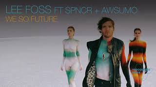 Lee Foss ft SPNCR  Awsumo  We So Future [upl. by Nonohcle431]