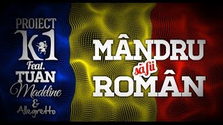 Proiect K1 feat Tuan Madeline amp Allegretto  Mandru sa fii roman Official Lyric Video [upl. by Enidlareg]