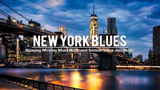 New York Blues  Best Of Slow Blues Rock Ballads amp Relaxing Whiskey Blues  Smooth Blues Jazz Music [upl. by Anaigroeg264]