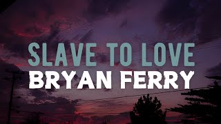 Slave to Love  Bryan Ferry  Lyrics [upl. by Doyle621]