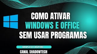 🔴 COMO ATIVAR WINDOWS E OFFICE SEM UTILIZAR PROGRAMAS DE FORMA FÁCIL E RÁPIDA  CANAL SHADOWTECH [upl. by Adnoel]