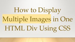 How to Display Multiple Images in One HTML Div Using CSS [upl. by Enyak]