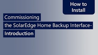 Commissioning SolarEdge Home Backup Interface Single Phase and Three Phase Introduction [upl. by Nedac]