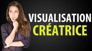 Le Pouvoir de la VISUALISATION CRÉATRICE Pourquoi et Comment lUtiliser [upl. by Stegman]