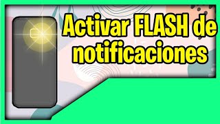 Activar FLASH para LLAMADAS y NOTIFICACIONES  Cualquier Android [upl. by Lajib]