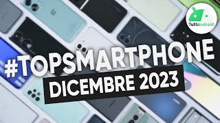 MIGLIORI Smartphone DICEMBRE 2023 tutte le fasce di prezzo  TopSmartphone [upl. by Obadias]