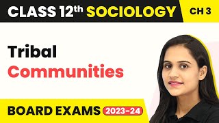 Class 12 Sociology Chapter 3  Tribal Communities  Social Institutions Continuity amp Change 202223 [upl. by Ladiv]