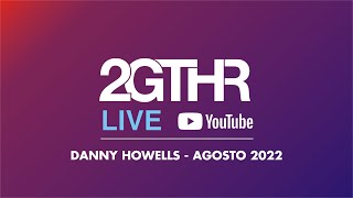 2GTHR  Danny Howells Agosto 2022 [upl. by Anyar244]