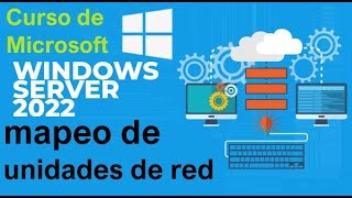 Curso de Microsoft Windows Server 2022 desde cero  MAPEO DE UNIDADES DE RED video 75 [upl. by Telimay]