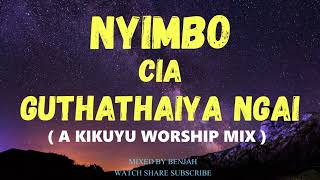 NYIMBO CIA GUTHATHAIYA NGAI A KIKUYU WORSHIP MIX [upl. by Etnahsa]