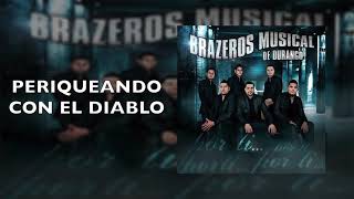 Brazeros Musical De Durango  Periqueando Con El Diablo  Por Ti [upl. by Viviana]