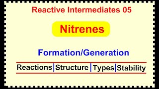 Reactive Intermediates 05  Nitrenes Formation of Nitrenes Reactions and Types of Nitrenes [upl. by Servetnick]