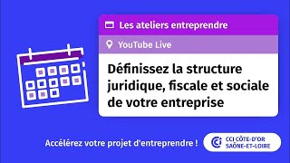 Définir la structure juridique fiscale et sociale de votre entreprise  les Ateliers Entreprendre [upl. by Forlini]