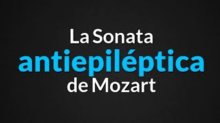 La Sonata Antiepiléptica de Mozart que ha cautivado a la Neurociencia [upl. by Eyllib212]