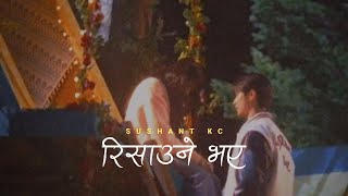 Sushant Kc  Risauney Bhaye [upl. by Kwan499]