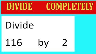 Divide 116 by 2 Divide completely [upl. by Ronda]